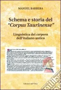 Quantità Limitata Schema e storia del «corpus taurinense». Linguistica dei corpora dell‘italiano antico