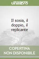 Il sosia, il doppio, il replicante Ordina Subito