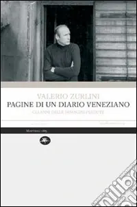 Pagine di un diario veneziano. Gli anni delle immagini perdute Quantità Limitata