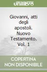 Ordina Subito Giovanni, atti degli apostoli. Nuovo Testamento. Vol. 1