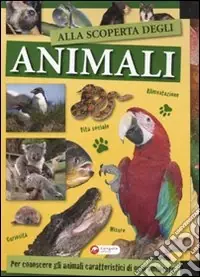 Novità Alla scoperta degli animali. Ediz. illustrata