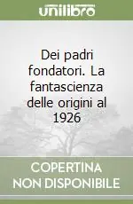 Dei padri fondatori. La fantascienza delle origini al 1926 Ultimissimo Modello