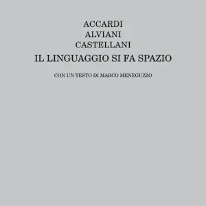 Accardi, Alviani, Castellani. Il linguaggio si fa spazio. Ediz. italiana e inglese Prezzo Conveniente
