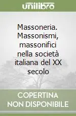 Professionale Massoneria. Massonismi, massonifici nella società italiana del XX secolo