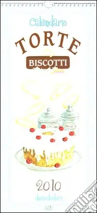 Must-Have Torte e biscotti. Calendario 2010