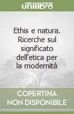 Compra Adesso Ethis e natura. Ricerche sul significato dell‘etica per la modernità