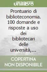 Prontuario di biblioteconomia. 100 domande e risposte a uso dei bibliotecari delle università, delle biblioteche speciali e dei centri di documentazione Sconto