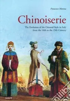 Prezzo Conveniente Chinoiserie. The evolution of the Oriental style in Italy from the 14th to the 19th century. Ediz. illustrata