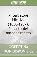 Affare P. Salvatore Micalizzi (1856-1937). Il santo del nascondimento