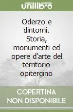 Quantità Limitata Oderzo e dintorni. Storia, monumenti ed opere d‘arte del territorio opitergino
