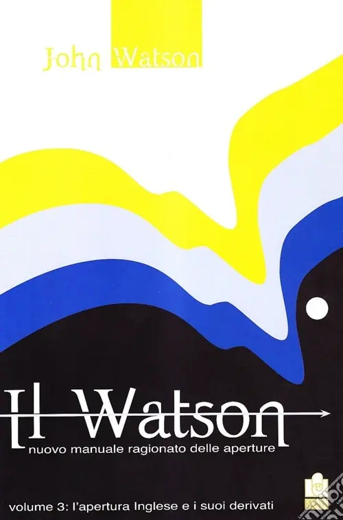 Sconto Il Watson. Nuovo manuale ragionato delle aperture. Vol. 3 L‘ apertura inglese e i suoi derivati