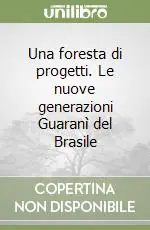 Una foresta di progetti. Le nuove generazioni Guaranì del Brasile Vendita Finale