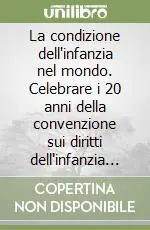 La condizione dell‘infanzia nel mondo. Celebrare i 20 anni della convenzione sui diritti dell‘infanzia e dell‘adolescenza. Ediz. speciale Soddisfatti O Rimborsati