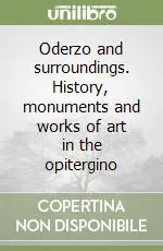 Oderzo and surroundings. History, monuments and works of art in the opitergino Bestseller