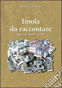 Imola da raccontare. Sguardi ritratti ricordi Popolare