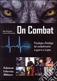 On combat. Psicologia e fisiologia del combattimento in guerra e in pace Non Perdere