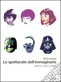 Lo spettacolo dell‘immaginario. Storie, corpi, luoghi Compra Online