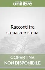 Racconti fra cronaca e storia Prezzo Scontato