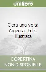 C‘era una volta Argenta. Ediz. illustrata Più Venduto