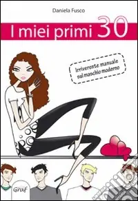 Direttamente Dal Produttore I miei primi... 30. Irriverente manuale sul maschio moderno