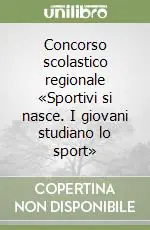 Concorso scolastico regionale «Sportivi si nasce. I giovani studiano lo sport» Ultima Occasione