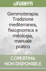 Super Prezzo Gemmoterapia. Tradizione mediterranea, fisiognomica e mitologia, manuale pratico