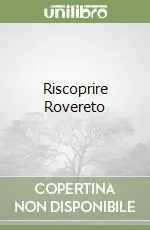 Riscoprire Rovereto Prezzo Scontato