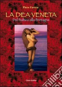 La dea veneta. Dal Baltico alla Bretagna Di Tendenza
