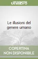 Le illusioni del genere umano Novità