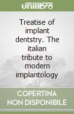 Direttamente Dal Produttore Treatise of implant dentstry. The italian tribute to modern implantology