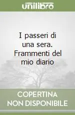 I passeri di una sera. Frammenti del mio diario Ultimissimo Modello