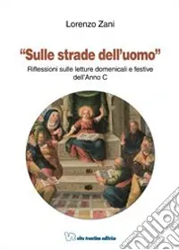 Spedizione Espresso Sulle strade dell‘uomo. Riflessioni sulle letture domenicali e festive dell‘Anno C
