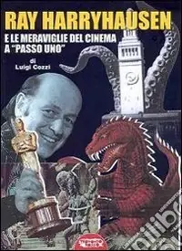 Ray Harryhausen e le meraviglie del cinema a «passo uno» Di Tendenza