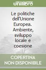 Scelto Dai Clienti Le politiche dell‘Unione Europea. Ambiente, sviluppo locale e coesione