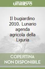 Compra Online Il bugiardino 2010. Lunario agenda agricola della Liguria