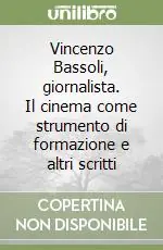 Prezzo Ridotto Vincenzo Bassoli, giornalista. Il cinema come strumento di formazione e altri scritti