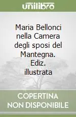 Maria Bellonci nella Camera degli sposi del Mantegna. Ediz. illustrata Nuova Collezione