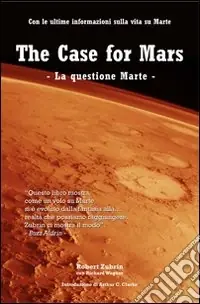 The case for Mars-La questione Marte. Con le ultime informazioni sulla vita su Marte. Ediz. bilingue Soddisfatti O Rimborsati