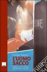 Bestseller L‘uomo sacco. L‘amore per il dolore... ha fermato il mondo