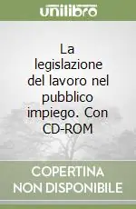 Soddisfatti O Rimborsati La legislazione del lavoro nel pubblico impiego. Con CD-ROM