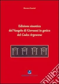 Edizione sinottica del Vangelo di Giovanni in gotico del Codex Argenteus Miglior Prezzo