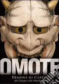 Omote. Demoni di carta. Dal disegno alla maschera. Catalogo della mostra. Ediz. illustrata Miglior Prezzo
