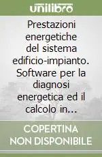 Prestazioni energetiche del sistema edificio-impianto. Software per la diagnosi energetica ed il calcolo in regime invernale. Atti del Convegno. Audiolibro. CD Audio Popolare