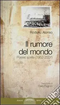 Il rumore del mondo. Poesie scelte (1952-2007) Bestseller
