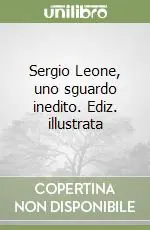 Sergio Leone, uno sguardo inedito. Ediz. illustrata Bestseller