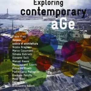 Exploring contemporary age. Franz Prati, Genova scuola di architettura. Ediz. multilingue Occasione