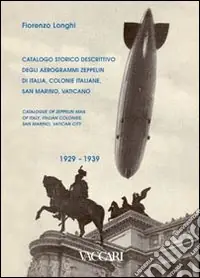 A Buon Prezzo Catalogo storico descrittivo degli aerogrammi Zeppelin di Italia, colonie italiane, San Marino, Vaticano. 1929-1939. Ediz. italiana e inglese