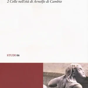 Prezzo Ridotto Storia di Colle di Val d‘Elsa nel Medioevo. Vol. 2 Colle nell‘età di Arnolfo di Cambio