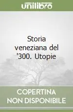 Storia veneziana del ‘300. Utopie Prezzo Conveniente