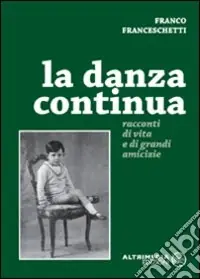La danza continua. Racconti di vita e di grandi amicizie Più Venduto